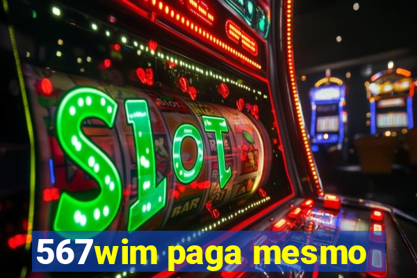 567wim paga mesmo